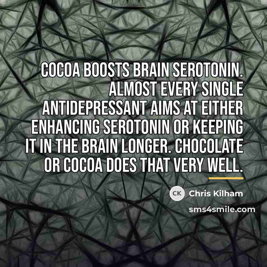 “Cocoa boosts brain serotonin. Almost every single antidepressant aims at…” quote by Chris Kilham