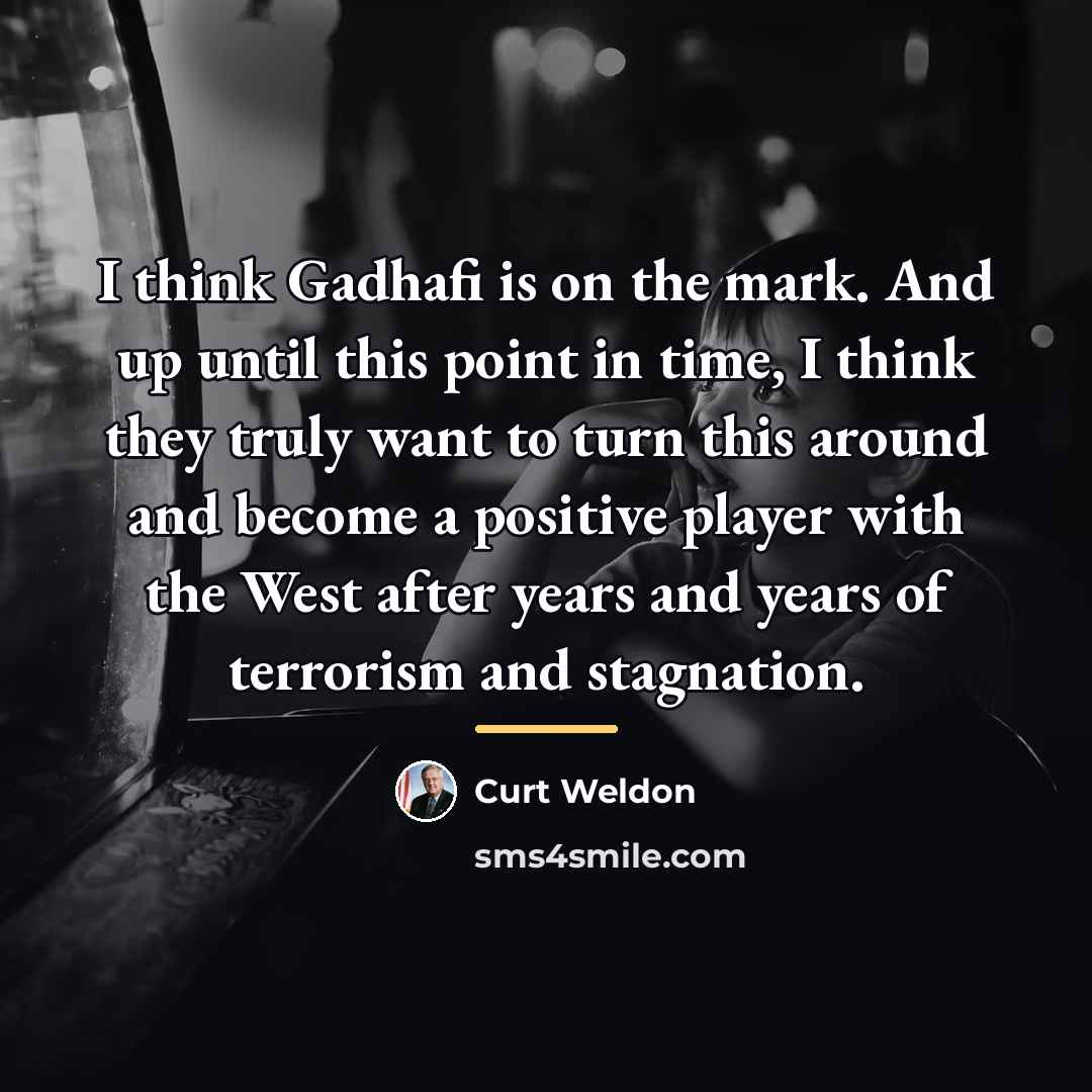 “I think Gadhafi is on the mark. And up until…” quote by Curt Weldon
