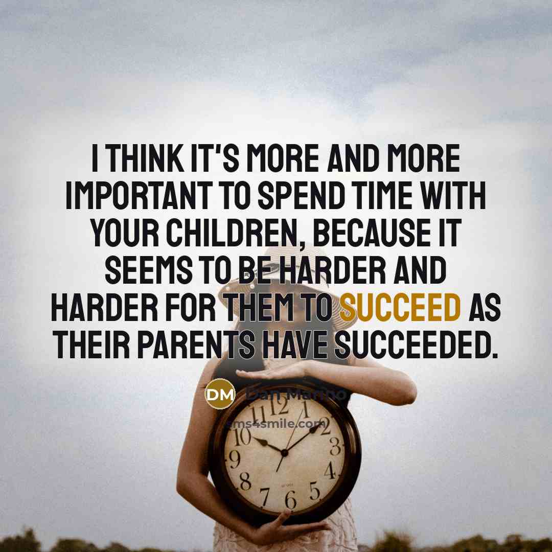 “I think it's more and more important to spend time…” quote by Dan Marino