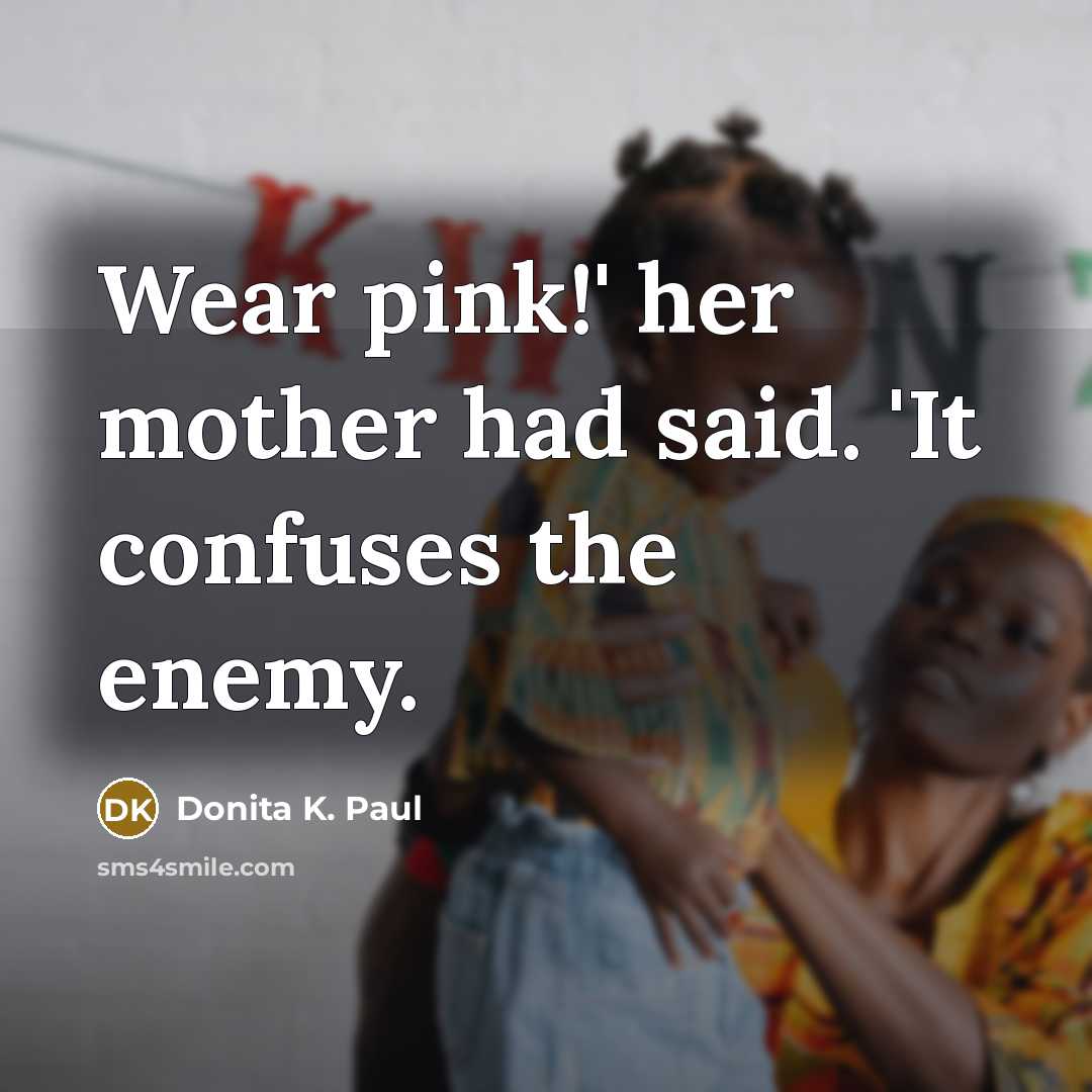 “Wear pink!' her mother had said. 'It confuses the enemy.…” quote by Donita K. Paul