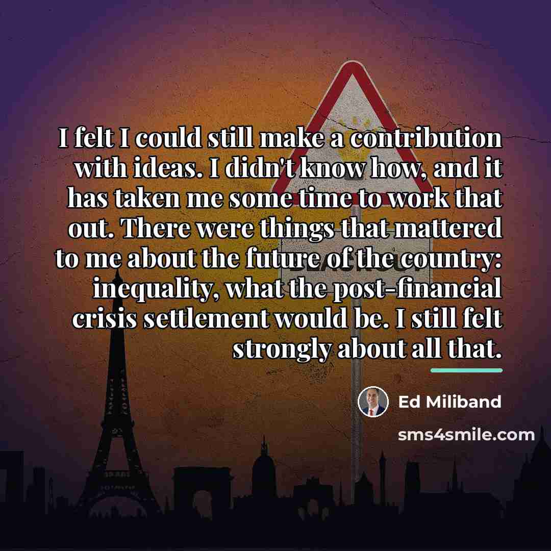 “I felt I could still make a contribution with ideas.…” quote by Ed Miliband