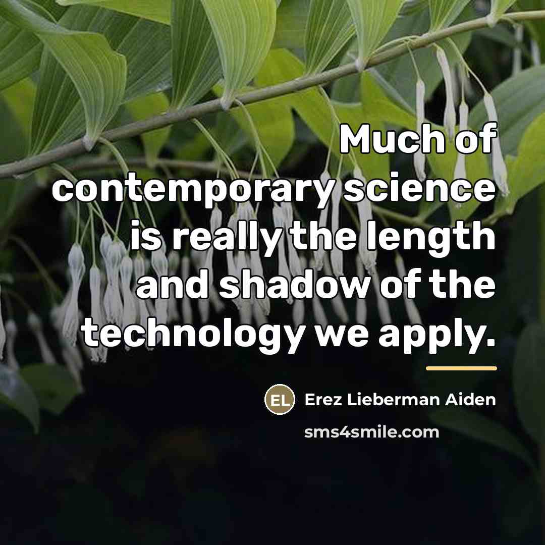 “Much of contemporary science is really the length and shadow…” quote by Erez Lieberman Aiden