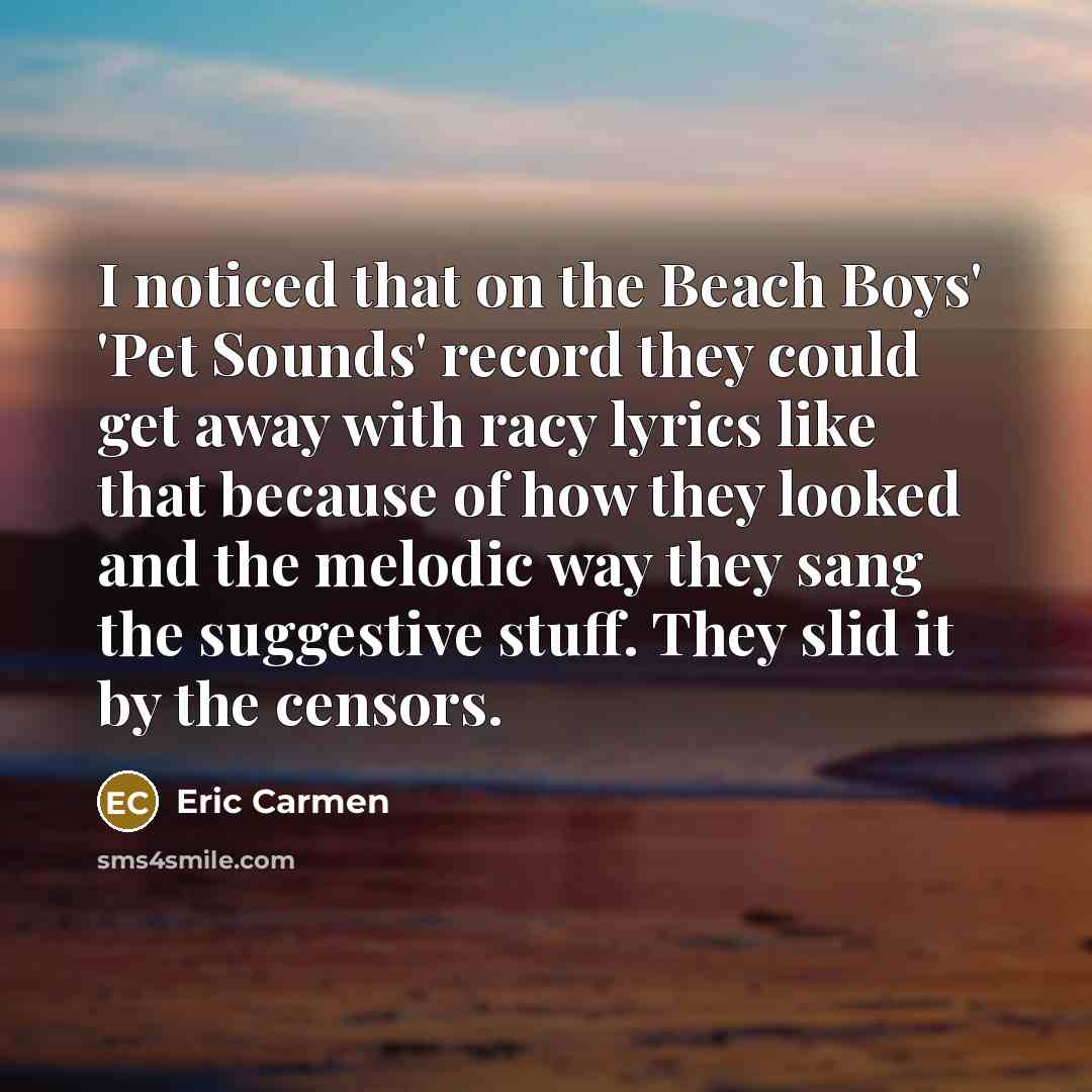 “I noticed that on the Beach Boys' 'Pet Sounds' record…” quote by Eric Carmen