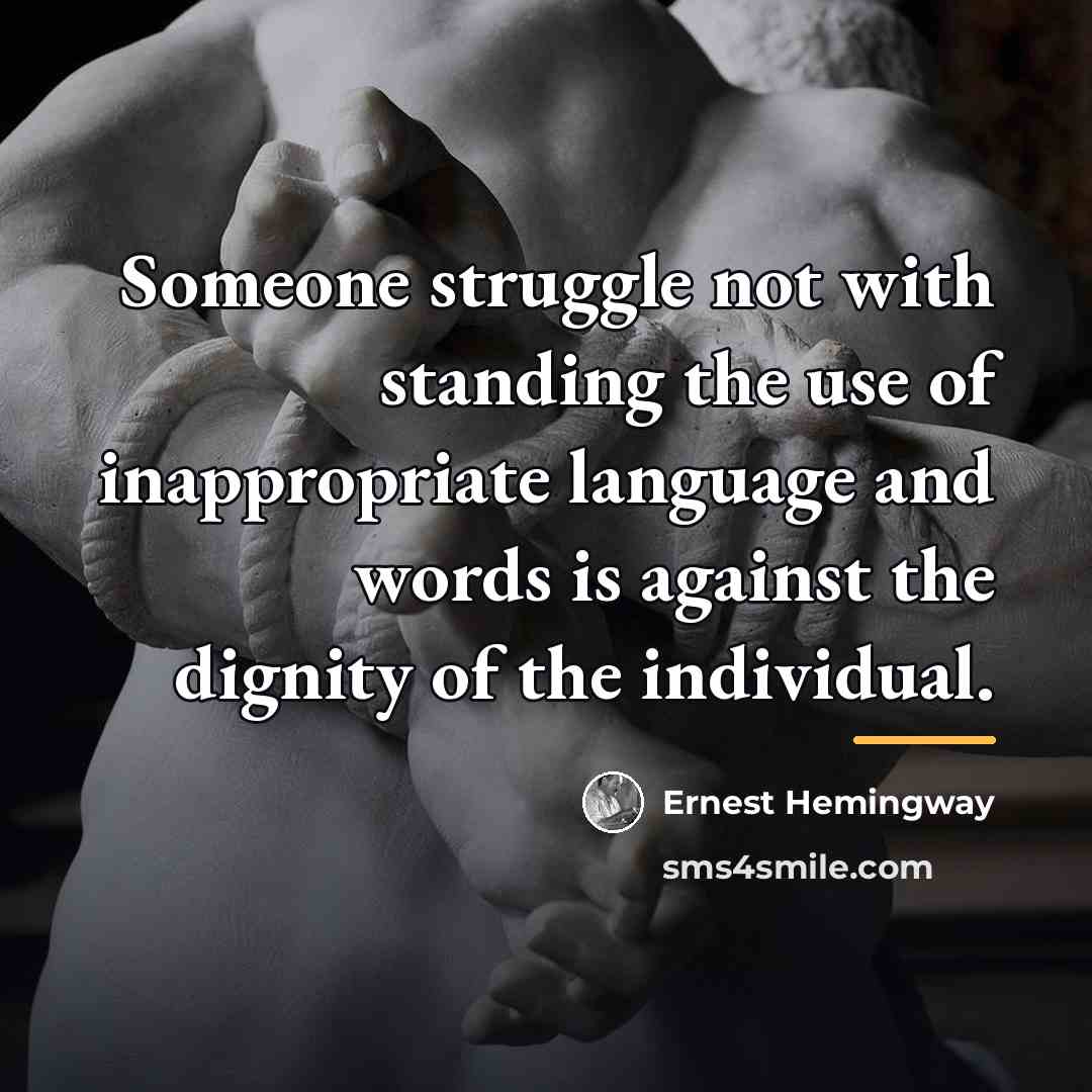 “Someone struggle not with standing the use of inappropriate language…” quote by Ernest Hemingway