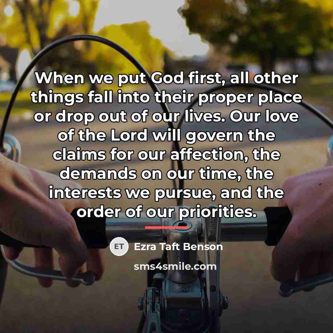 “When we put God first, all other things fall into…” quote by Ezra Taft Benson