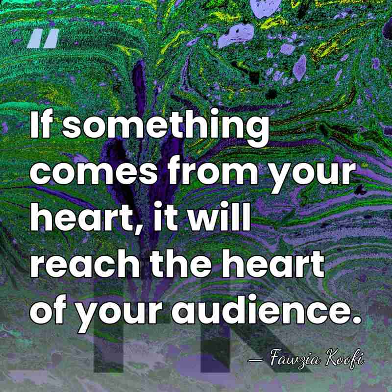 If something comes from your heart, it will reach the heart of&hellip; - Fawzia Koofi