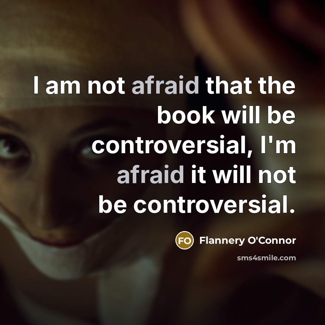 “I am not afraid that the book will be controversial,…” quote by Flannery O'Connor