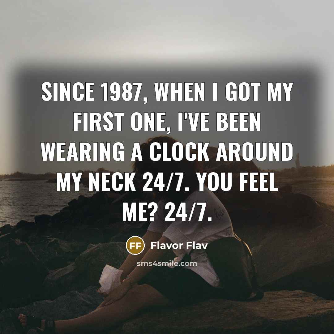 “Since 1987, when I got my first one, I've been…” quote by Flavor Flav