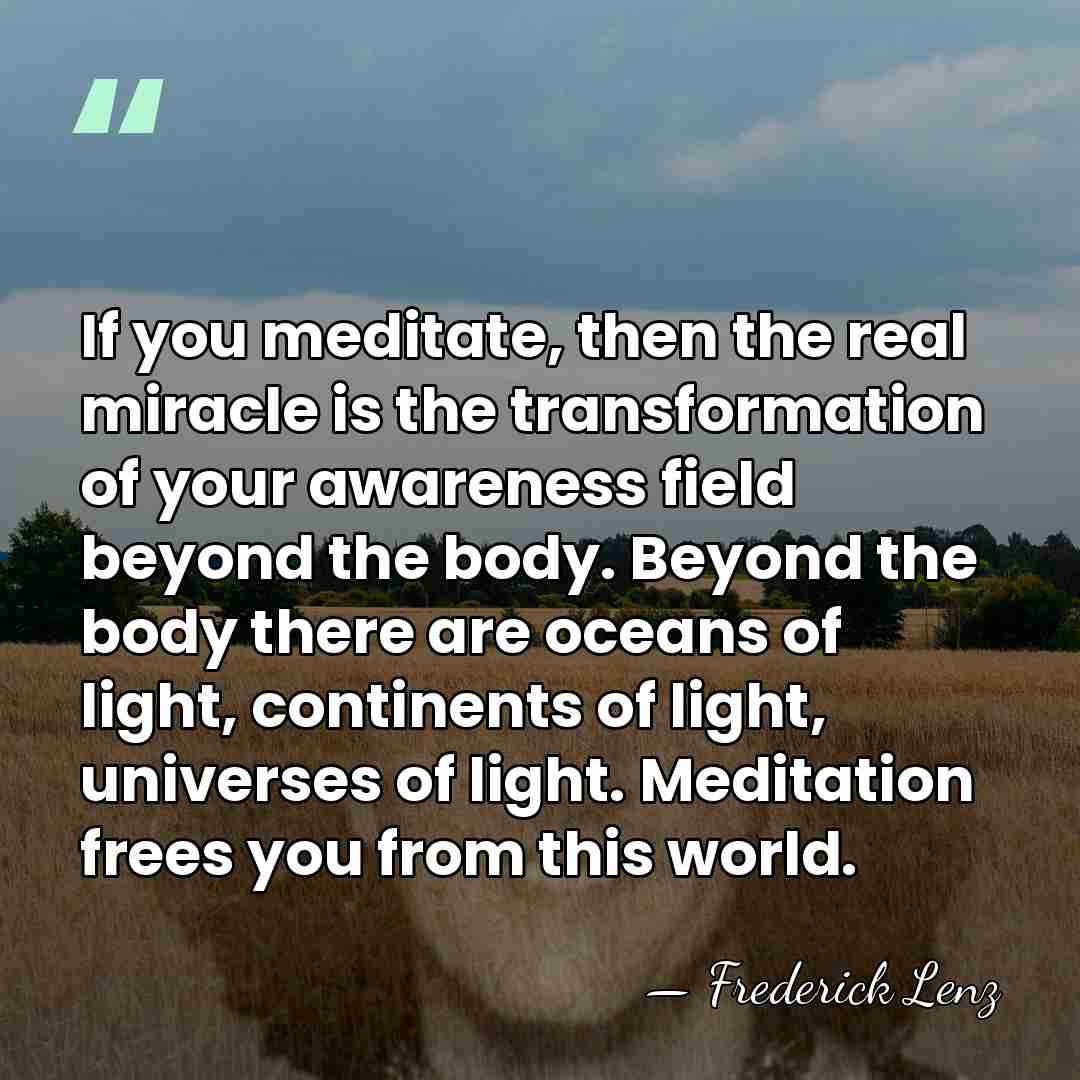 If you meditate, then the real miracle is the transformation of your&hellip; - Frederick Lenz