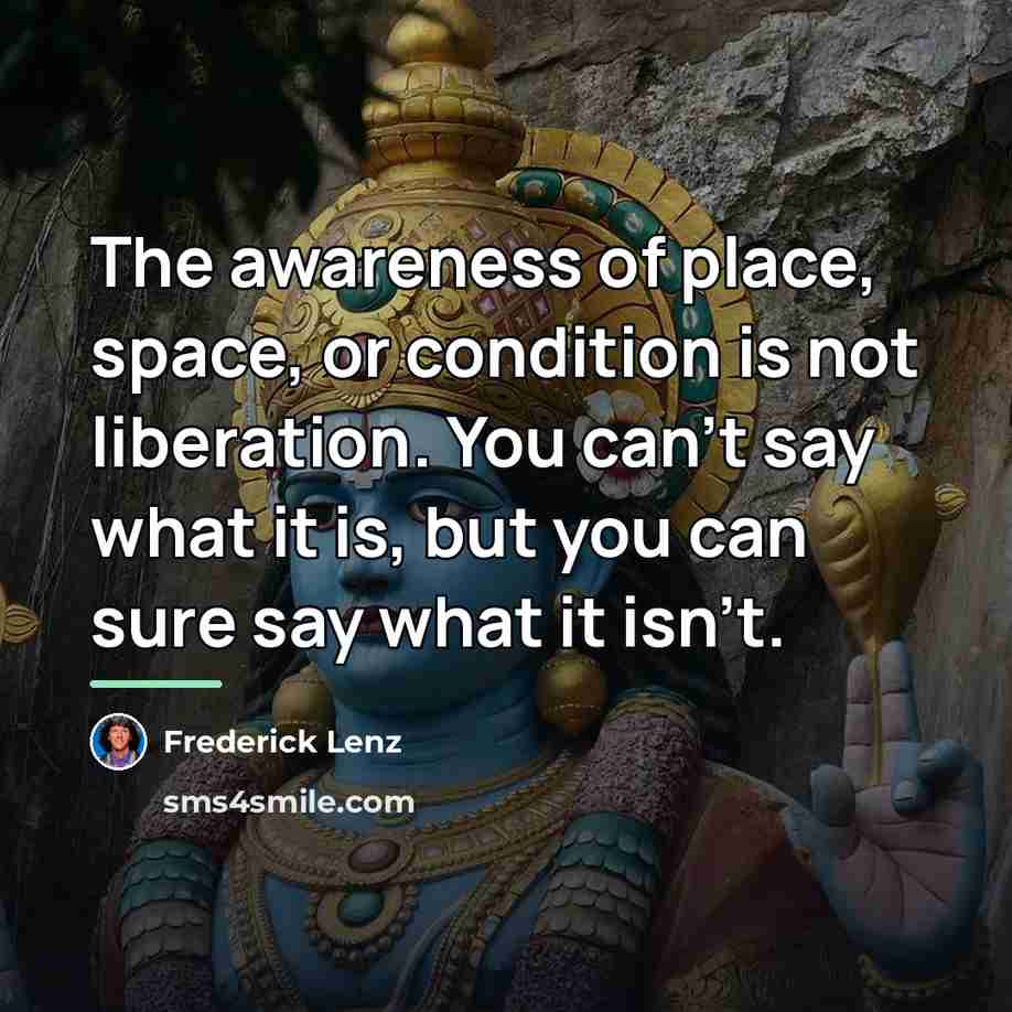 “The awareness of place, space, or condition is not liberation.…” quote by Frederick Lenz