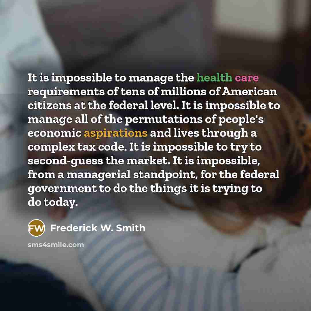 “It is impossible to manage the health care requirements of…” quote by Frederick W. Smith