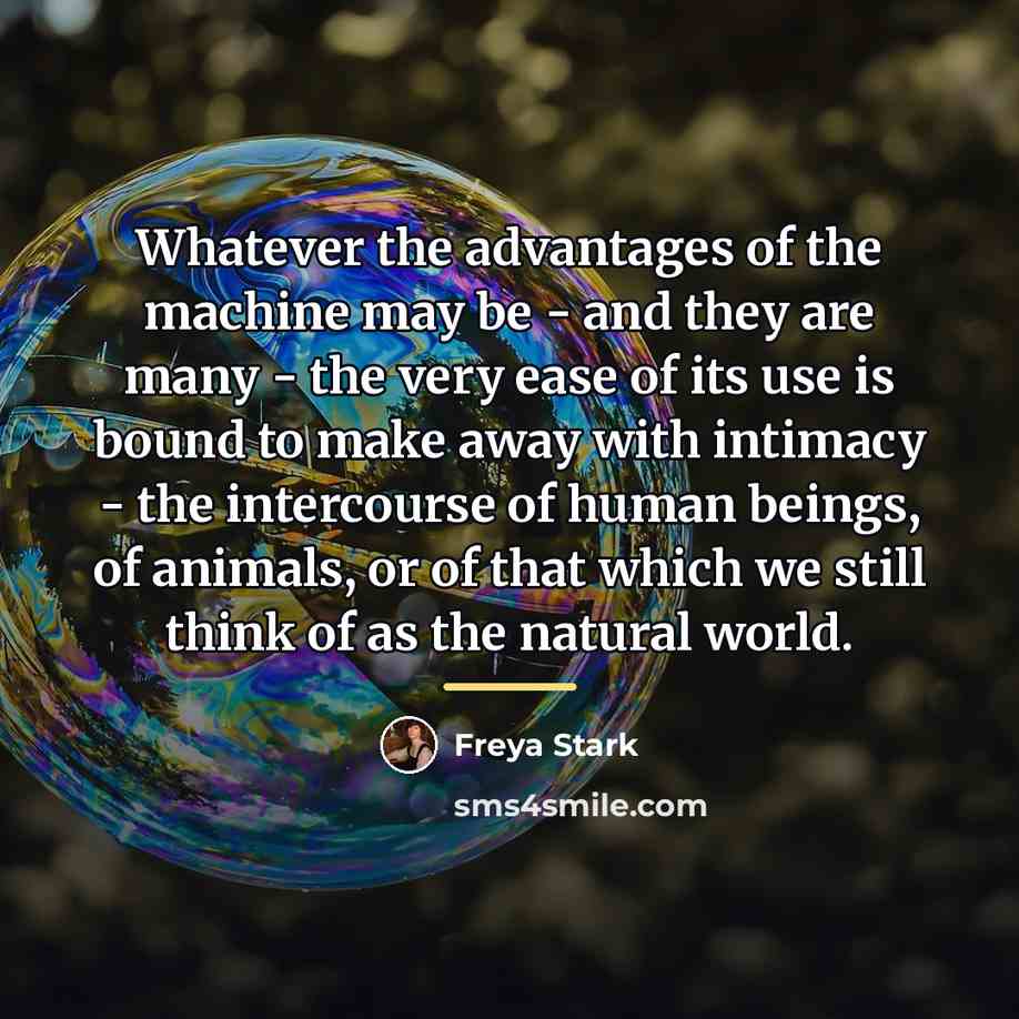 “Whatever the advantages of the machine may be - and…” quote by Freya Stark