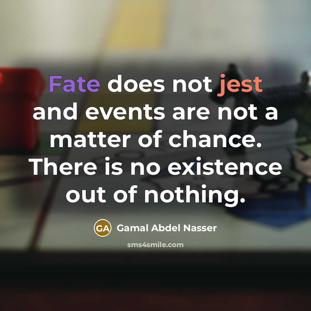 “Fate does not jest and events are not a matter…” quote by Gamal Abdel Nasser