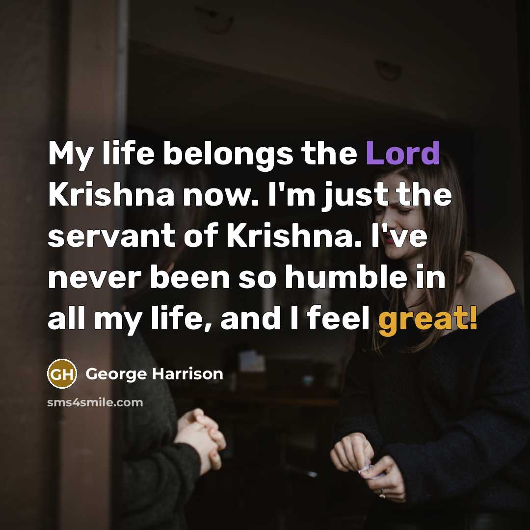 “My life belongs the Lord Krishna now. I'm just the…” quote by George Harrison