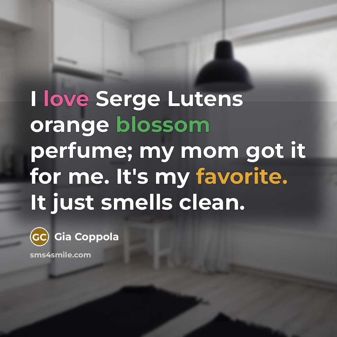 “I love Serge Lutens orange blossom perfume; my mom got…” quote by Gia Coppola