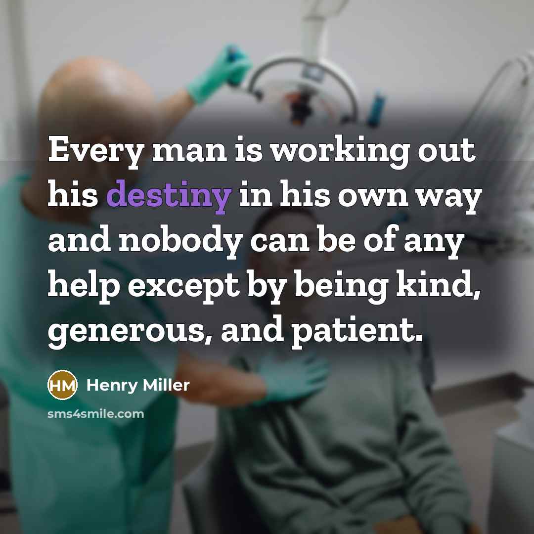 “Every man is working out his destiny in his own…” quote by Henry Miller