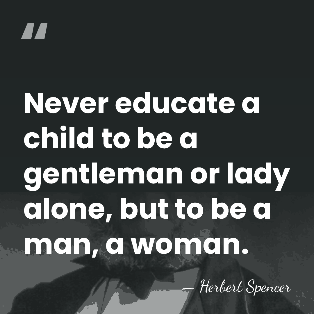 Never educate a child to be a gentleman or lady alone, but&hellip; - Herbert Spencer