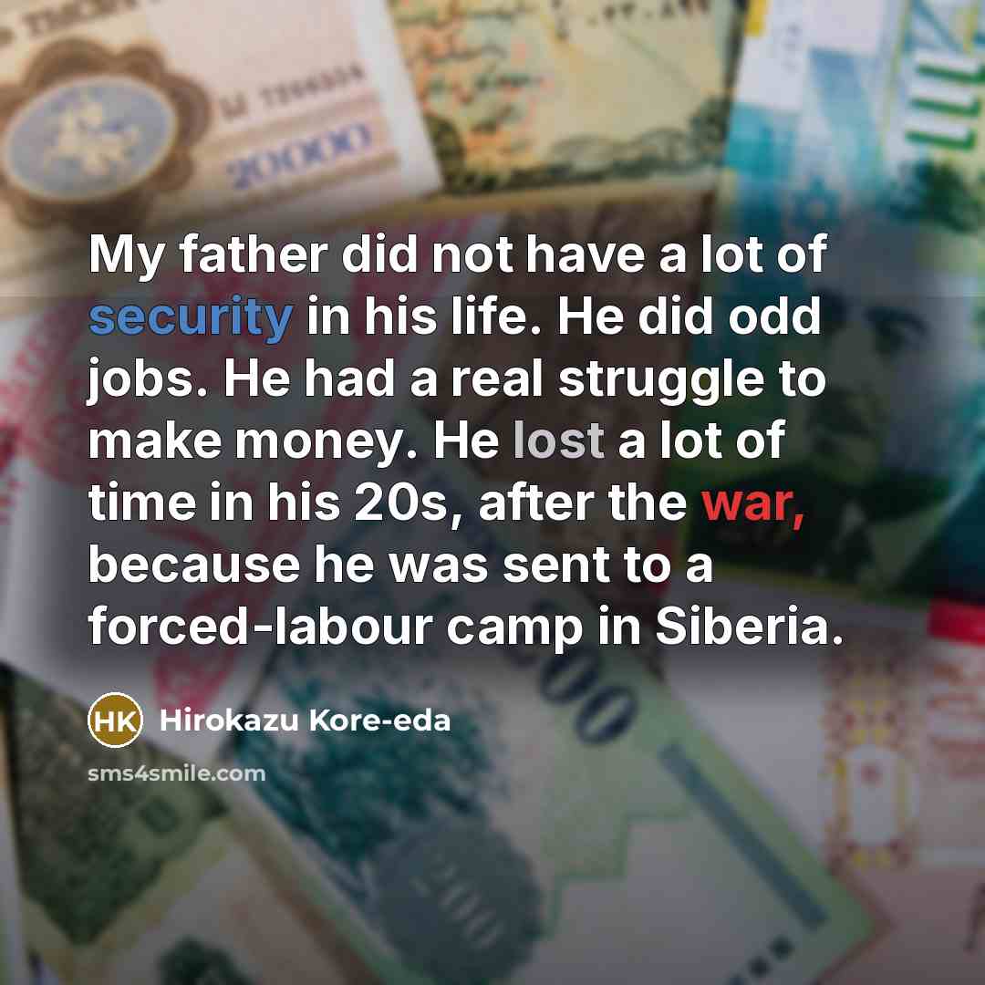 “My father did not have a lot of security in…” quote by Hirokazu Kore-eda