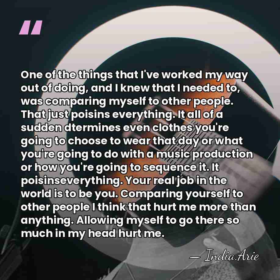 One of the things that I've worked my way out of doing,&hellip; - India.Arie