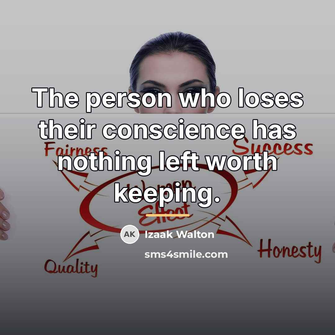 “The person who loses their conscience has nothing left worth…” quote by Izaak Walton