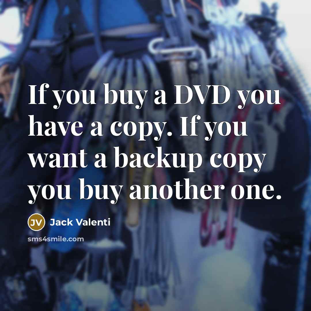 “If you buy a DVD you have a copy. If…” quote by Jack Valenti