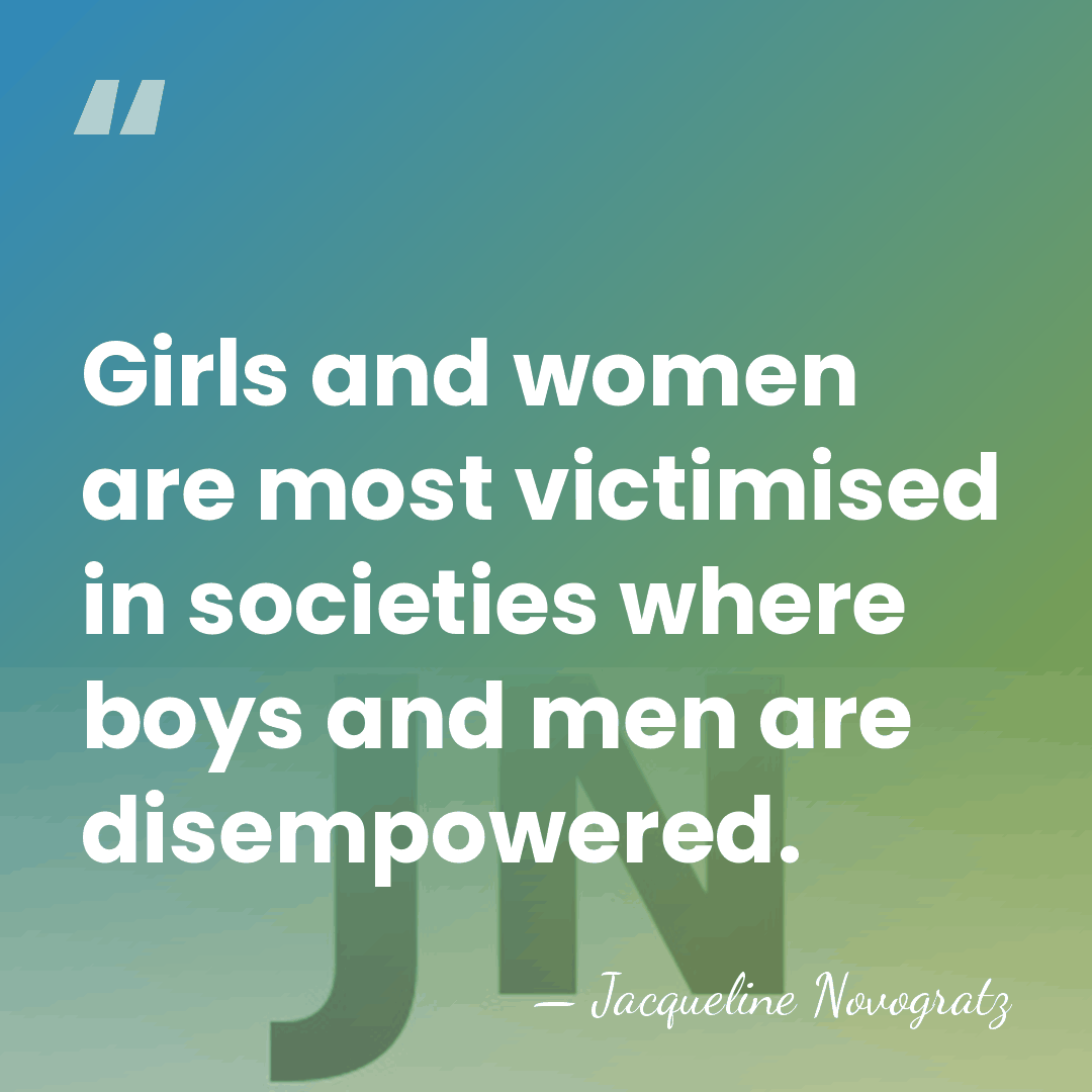 Girls and women are most victimised in societies where boys and men&hellip; - Jacqueline Novogratz