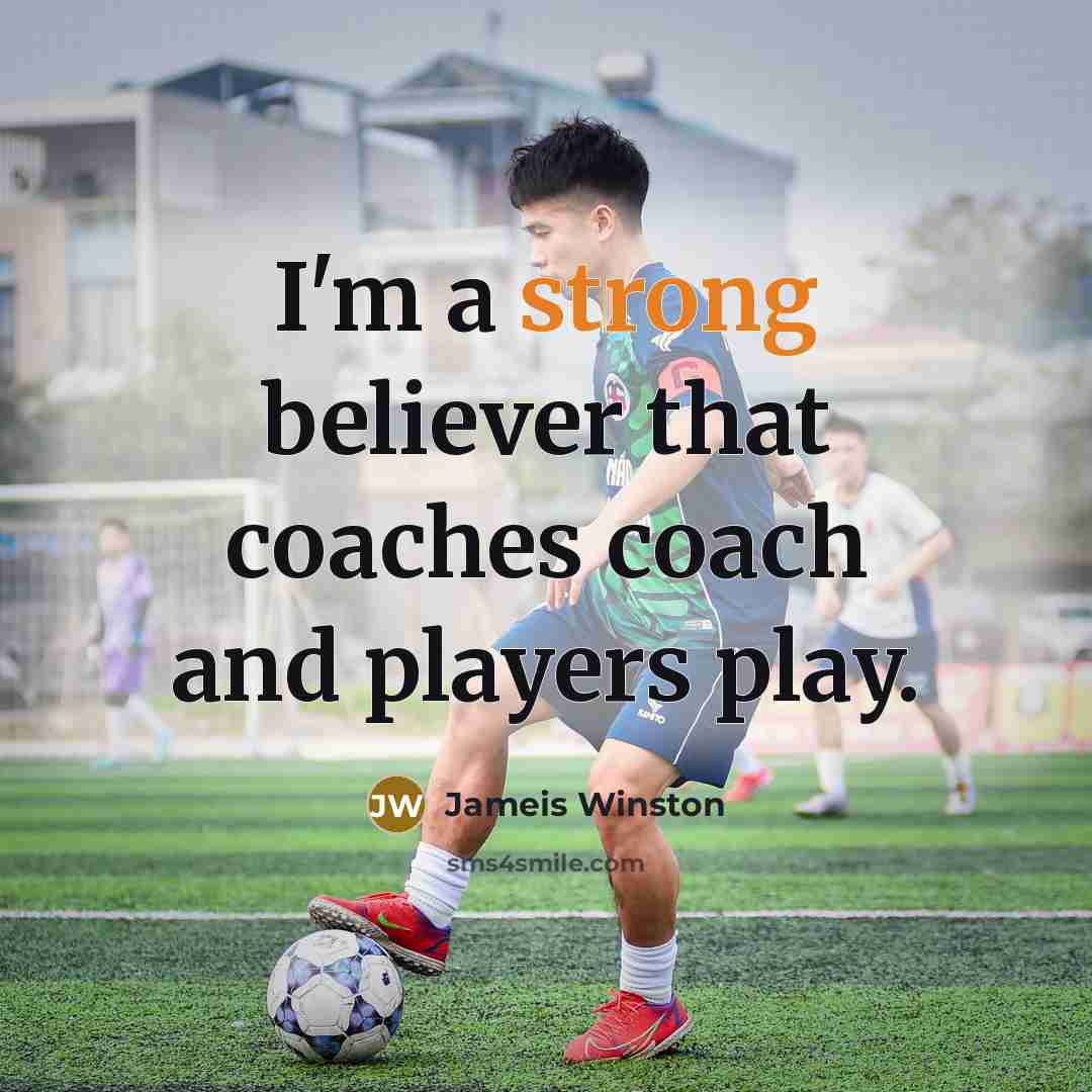 “I'm a strong believer that coaches coach and players play.…” quote by Jameis Winston