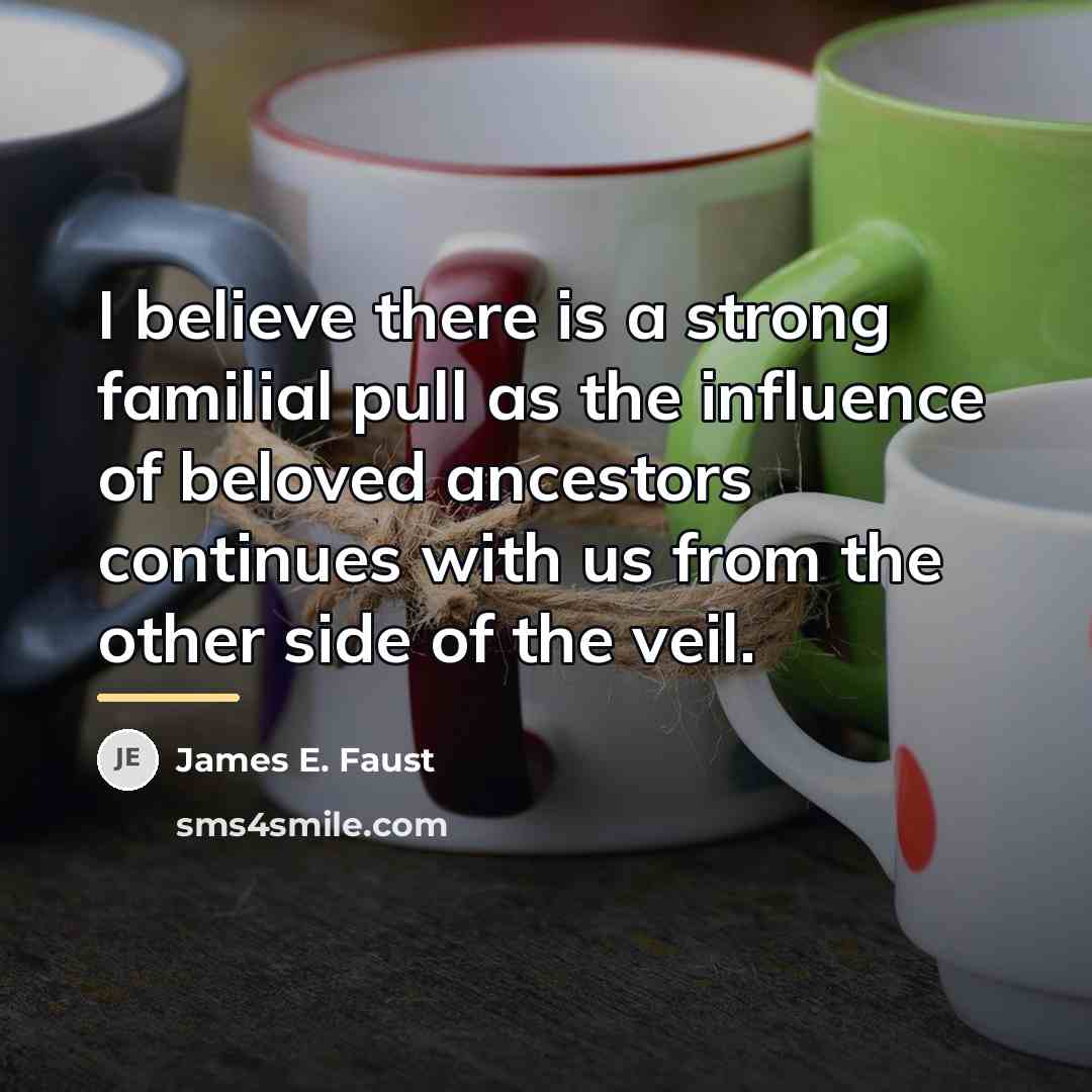“I believe there is a strong familial pull as the…” quote by James E. Faust