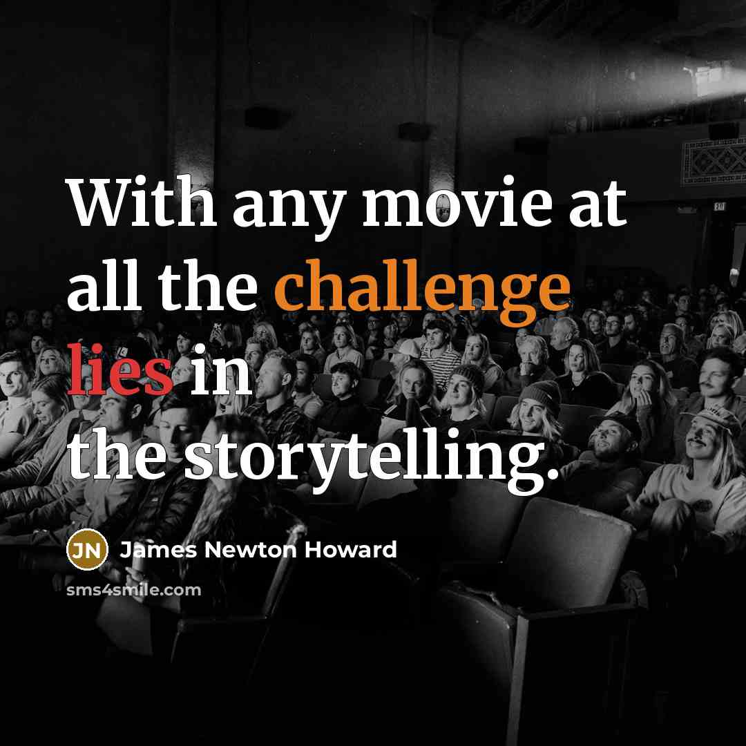 “With any movie at all the challenge lies in the…” quote by James Newton Howard