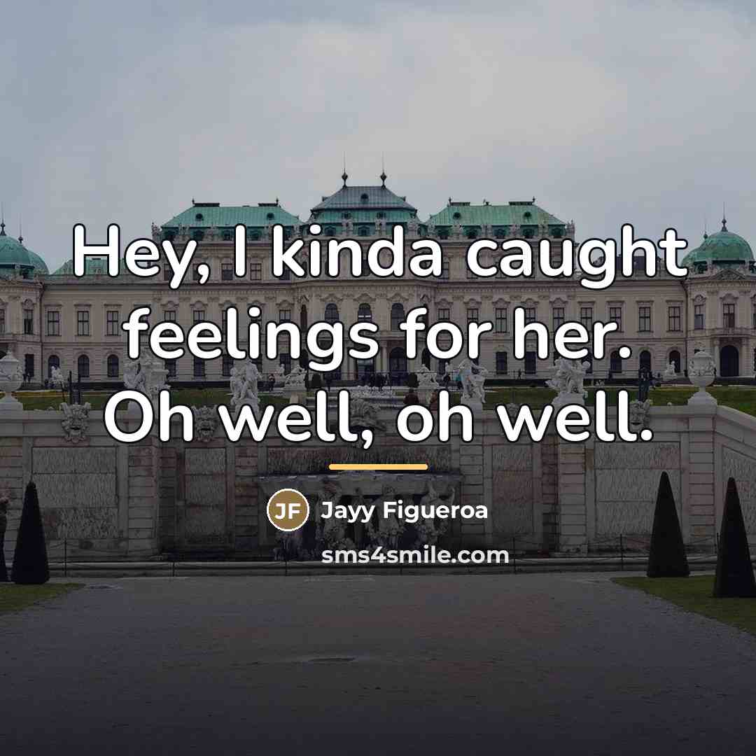 “Hey, I kinda caught feelings for her. Oh well, oh…” quote by Jayy Figueroa