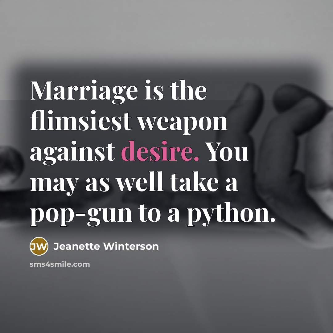“Marriage is the flimsiest weapon against desire. You may as…” quote by Jeanette Winterson
