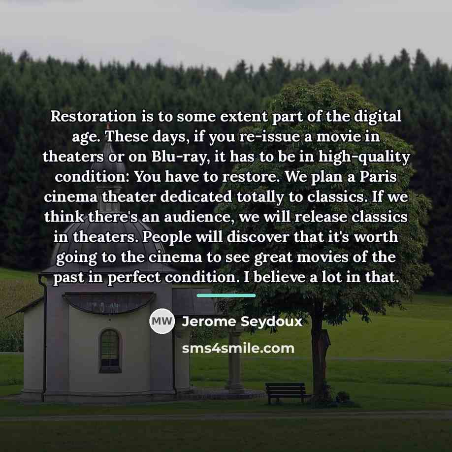 “Restoration is to some extent part of the digital age.…” quote by Jerome Seydoux