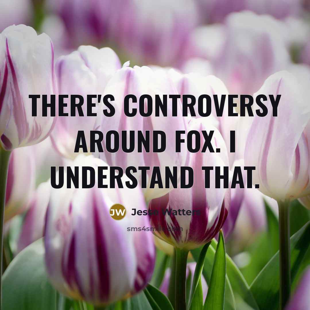 “There's controversy around Fox. I understand that.…” quote by Jesse Watters