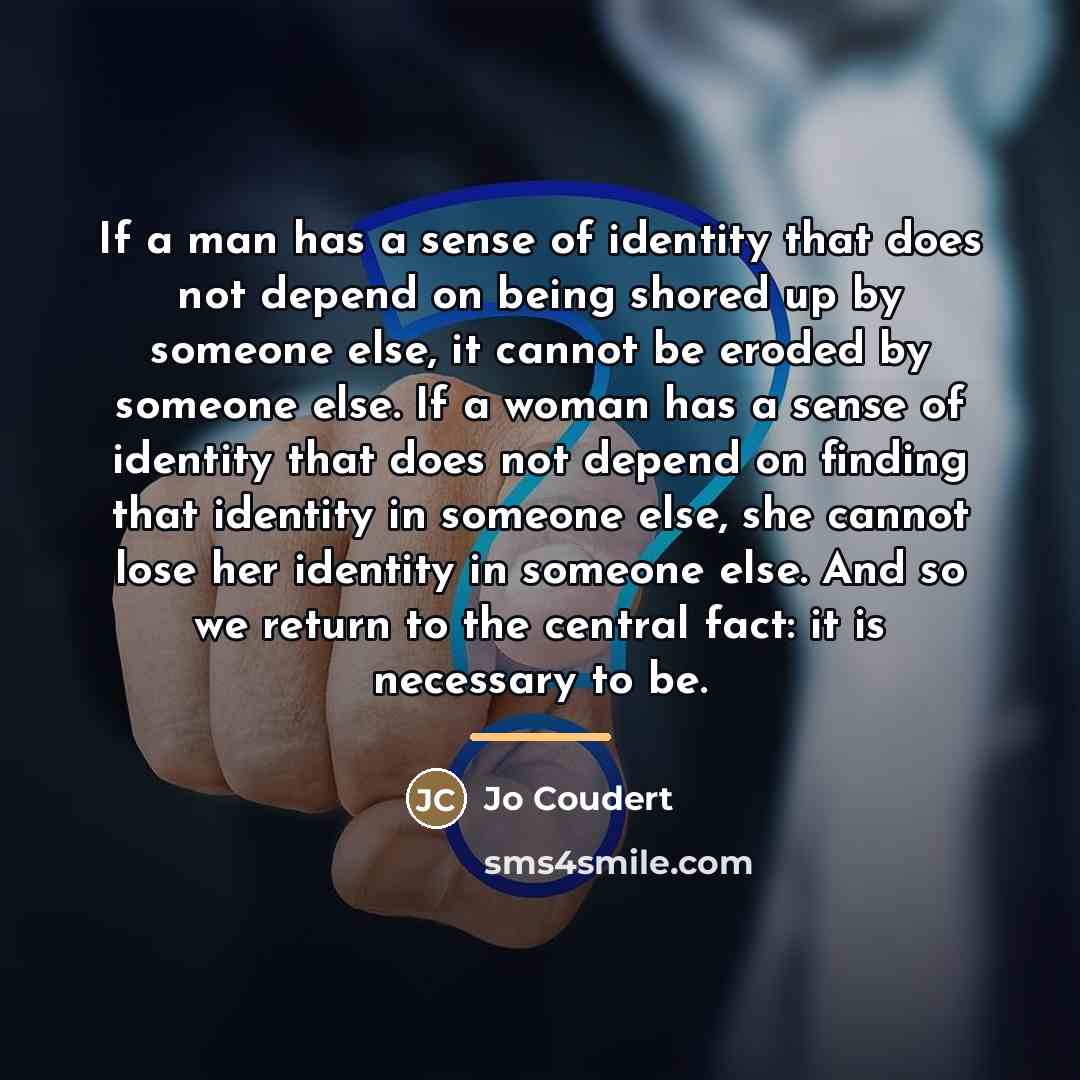 “If a man has a sense of identity that does…” quote by Jo Coudert
