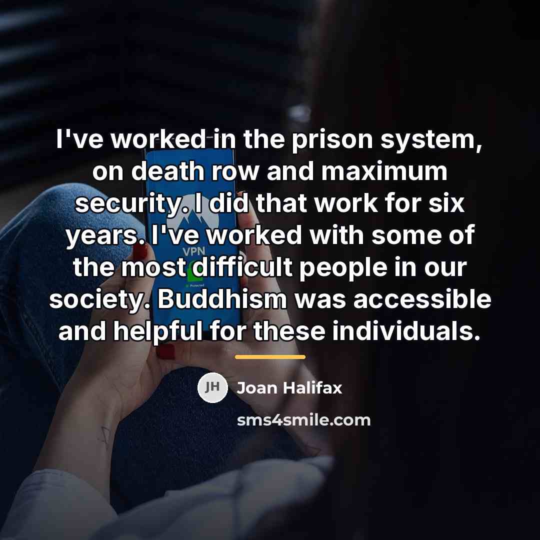 “I've worked in the prison system, on death row and…” quote by Joan Halifax