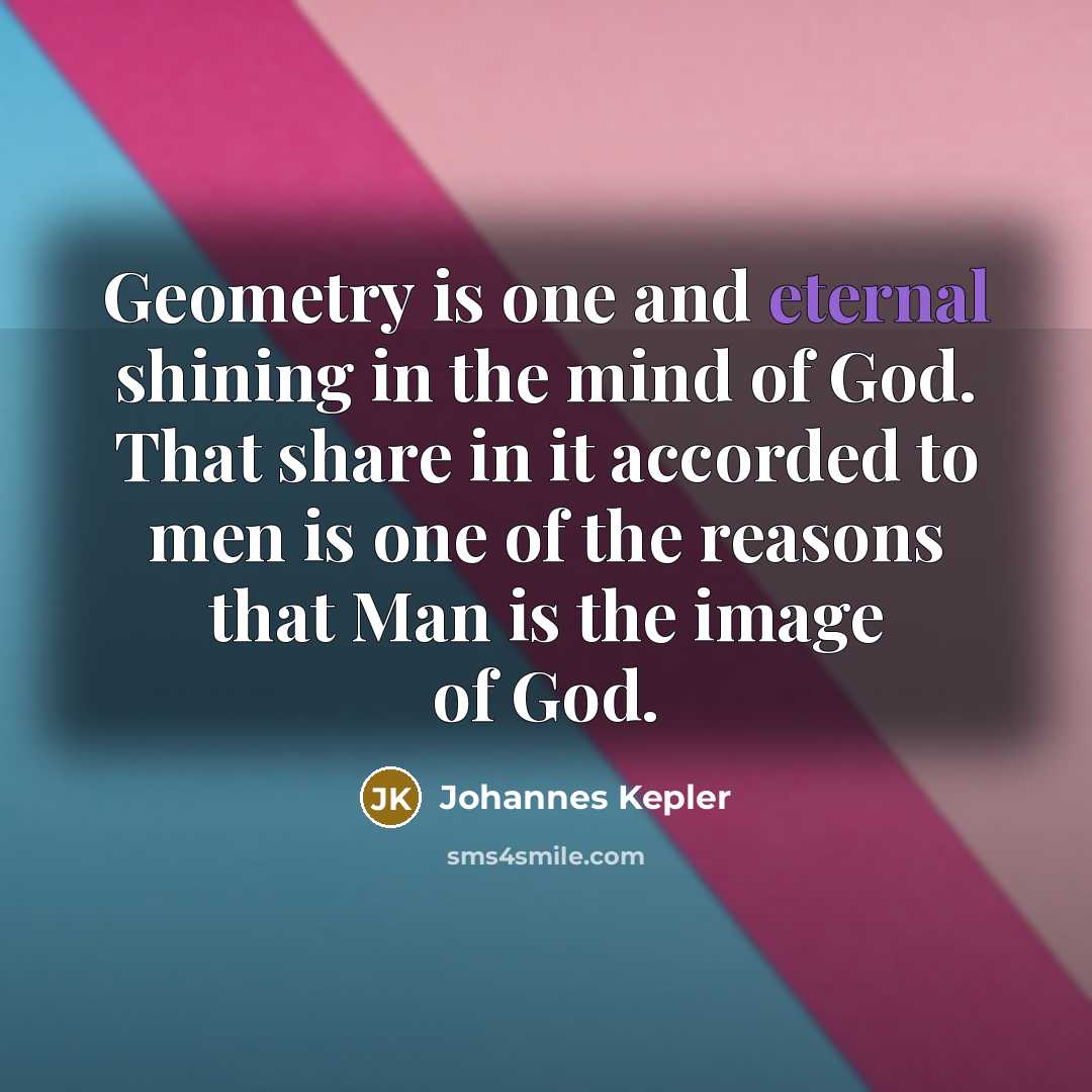 “Geometry is one and eternal shining in the mind of…” quote by Johannes Kepler