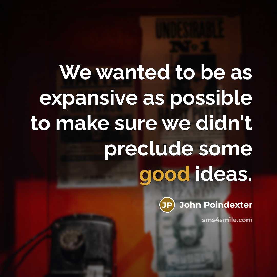 “We wanted to be as expansive as possible to make…” quote by John Poindexter
