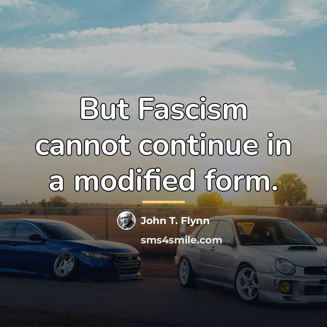 “But Fascism cannot continue in a modified form.…” quote by John T. Flynn