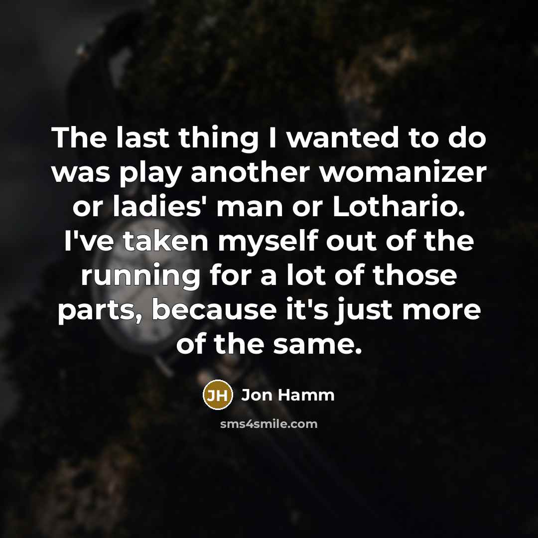 “The last thing I wanted to do was play another…” quote by Jon Hamm