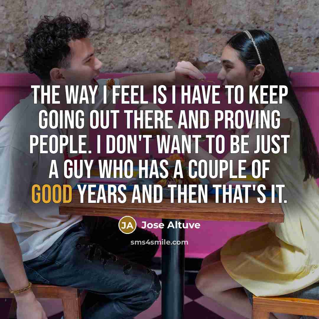 “The way I feel is I have to keep going…” quote by Jose Altuve
