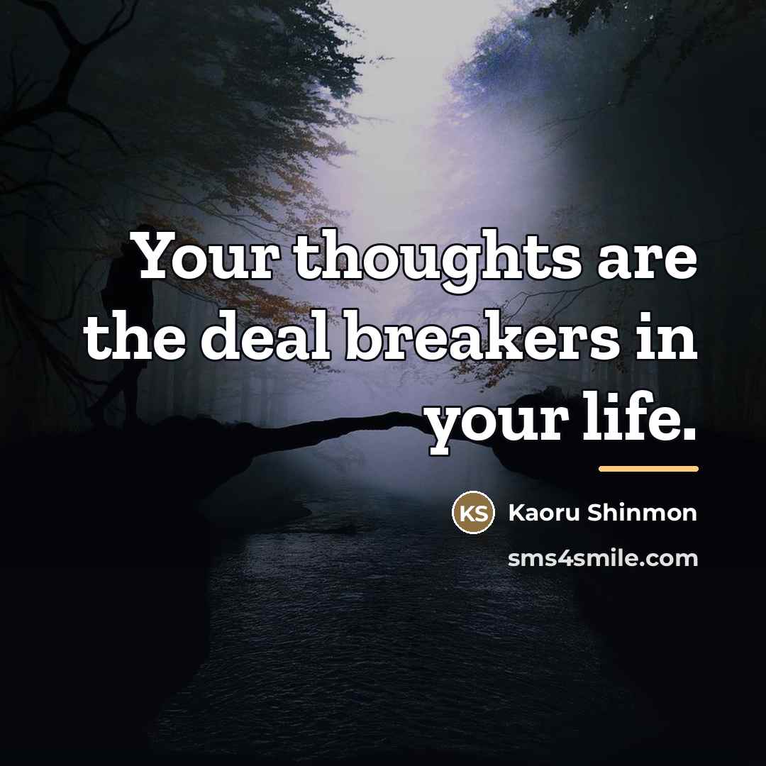 “Your thoughts are the deal breakers in your life.…” quote by Kaoru Shinmon