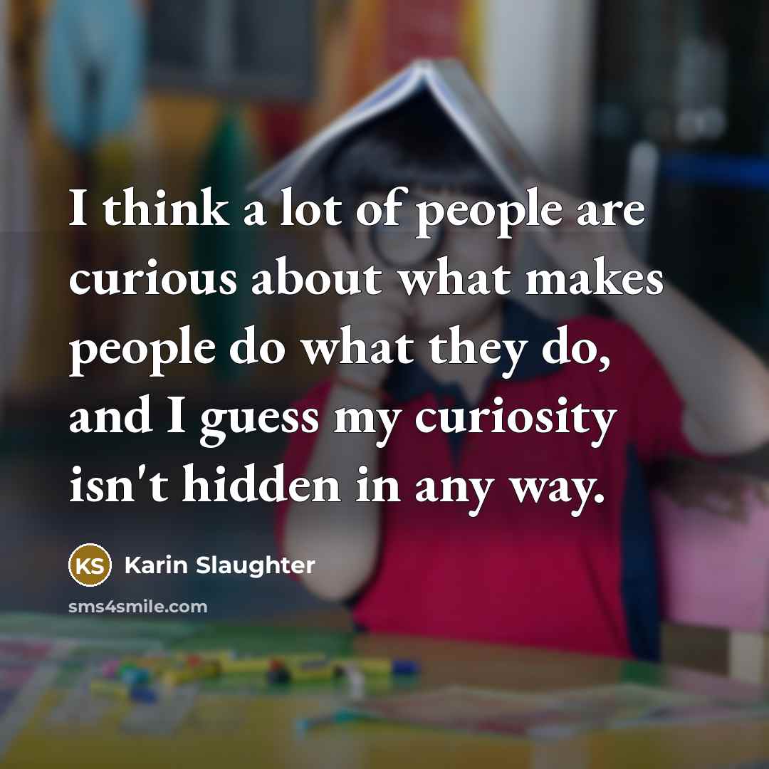 “I think a lot of people are curious about what…” quote by Karin Slaughter