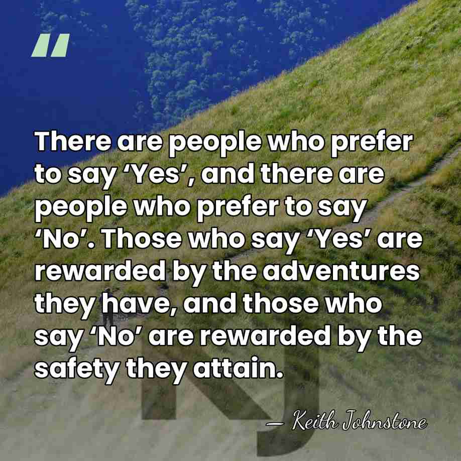 There are people who prefer to say ‘Yes’, and there are people&hellip; - Keith Johnstone