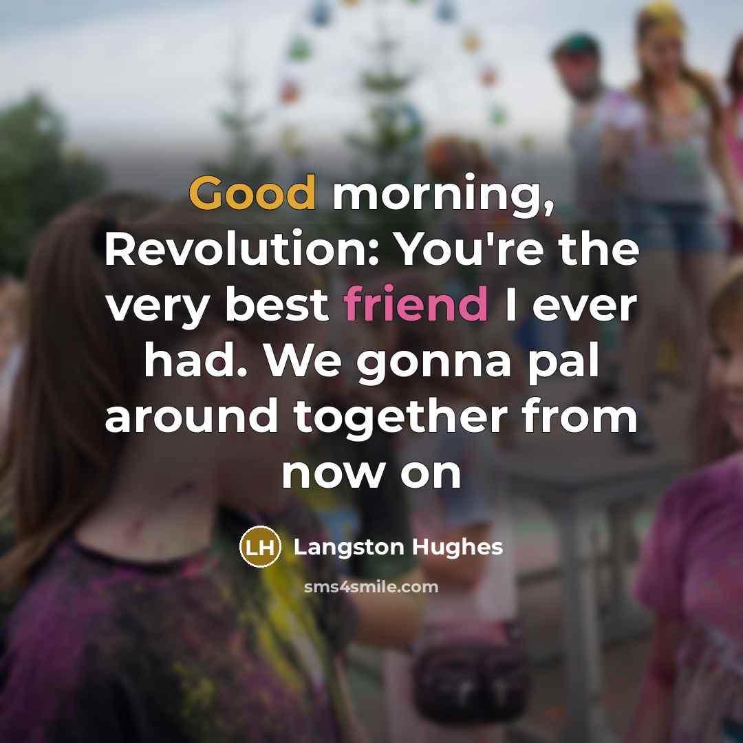 “Good morning, Revolution: You're the very best friend I ever…” quote by Langston Hughes