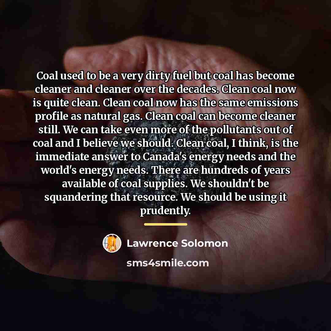 “Coal used to be a very dirty fuel but coal…” quote by Lawrence Solomon