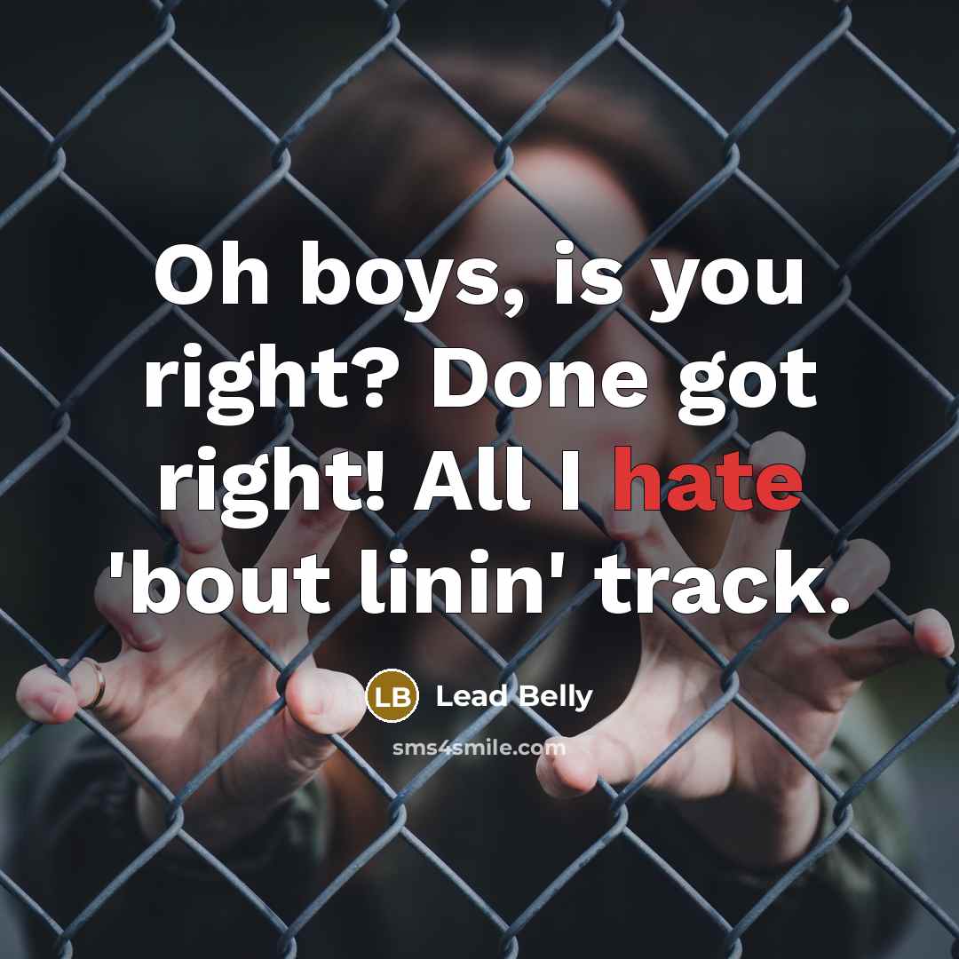 “Oh boys, is you right? Done got right! All I…” quote by Lead Belly