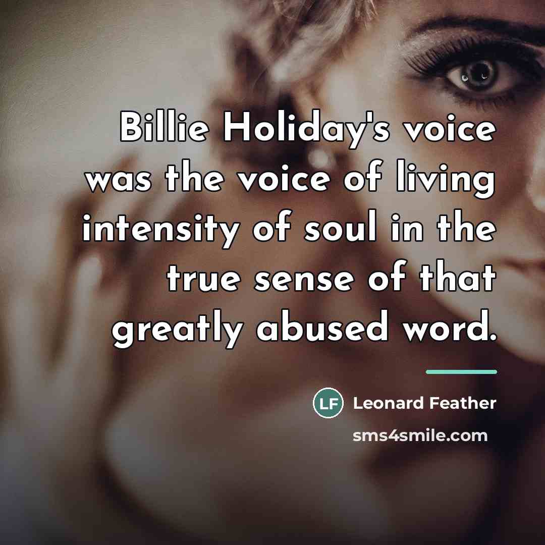 “Billie Holiday's voice was the voice of living intensity of…” quote by Leonard Feather