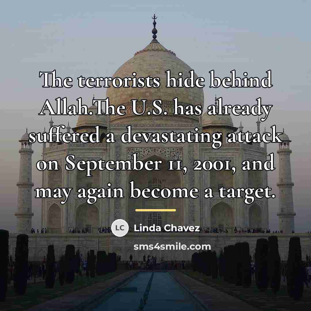 “The terrorists hide behind Allah.The U.S. has already suffered a…” quote by Linda Chavez