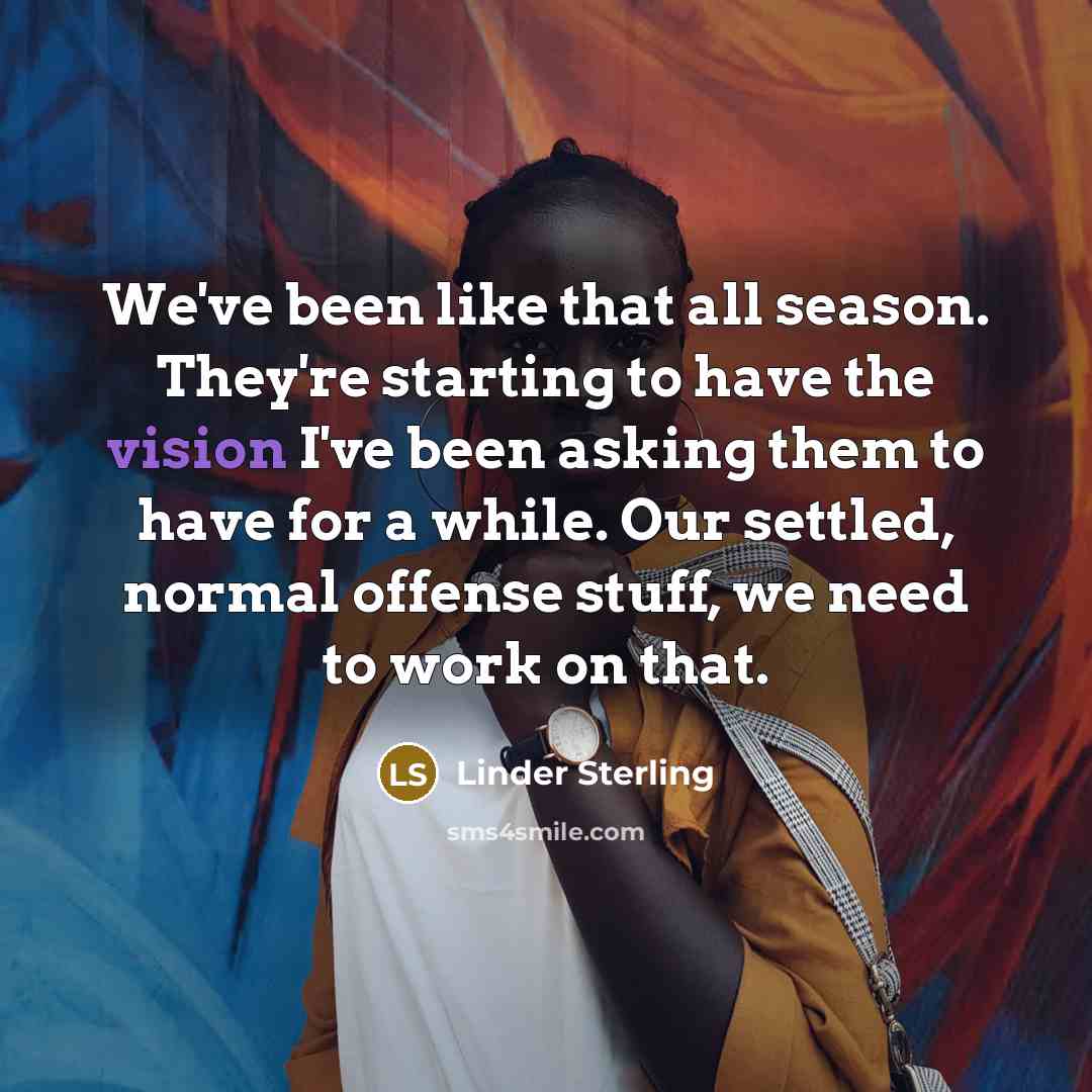 “We've been like that all season. They're starting to have…” quote by Linder Sterling
