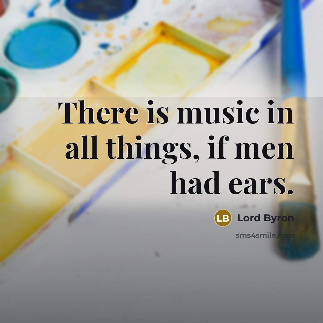 “There is music in all things, if men had ears.…” quote by Lord Byron